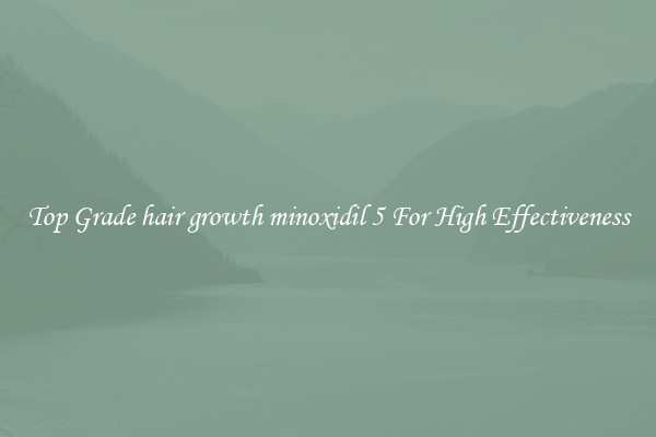 Top Grade hair growth minoxidil 5 For High Effectiveness