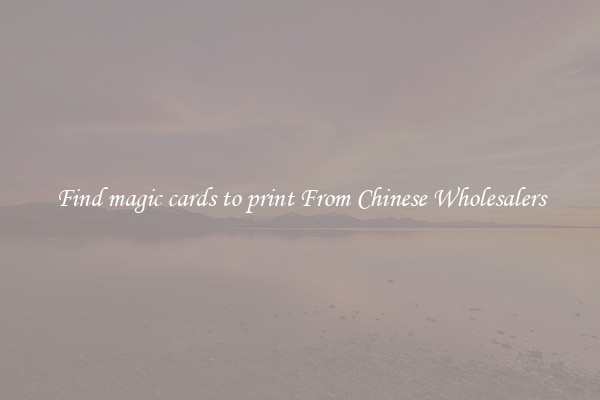 Find magic cards to print From Chinese Wholesalers