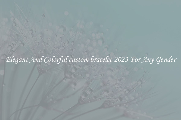 Elegant And Colorful custom bracelet 2023 For Any Gender