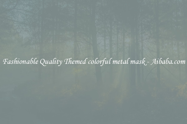 Fashionable Quality Themed colorful metal mask - Aibaba.com