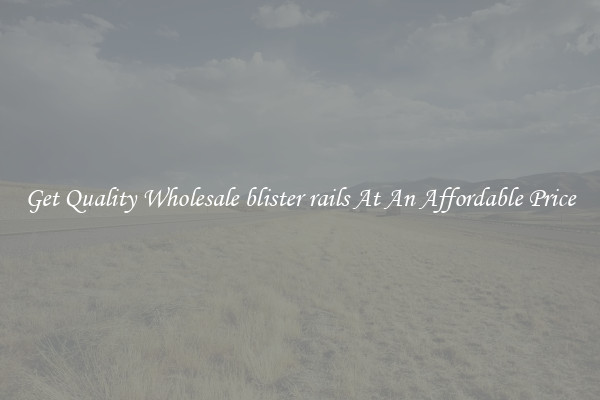 Get Quality Wholesale blister rails At An Affordable Price