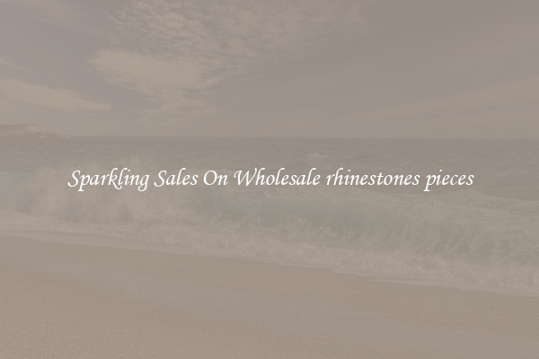 Sparkling Sales On Wholesale rhinestones pieces