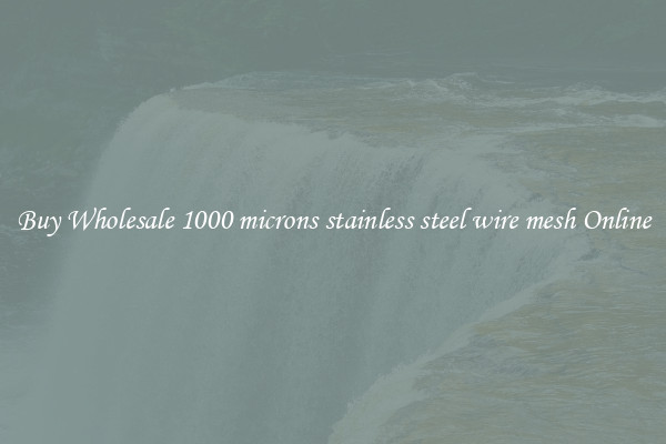 Buy Wholesale 1000 microns stainless steel wire mesh Online