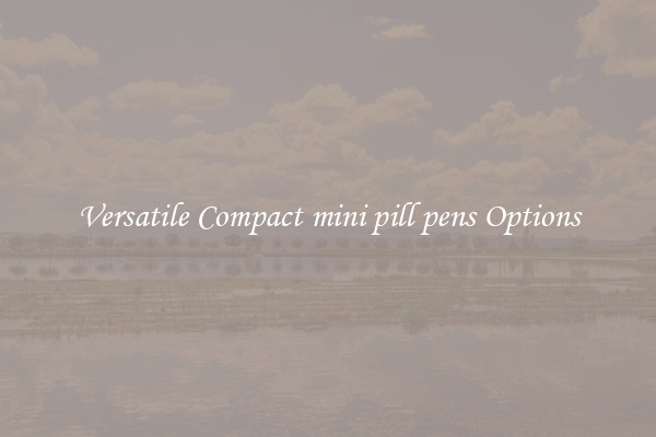 Versatile Compact mini pill pens Options
