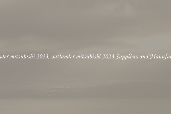 outlander mitsubishi 2023, outlander mitsubishi 2023 Suppliers and Manufacturers