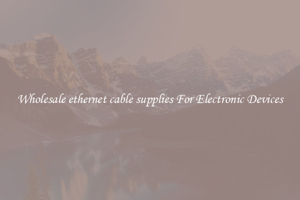 Wholesale ethernet cable supplies For Electronic Devices