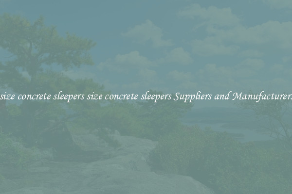 size concrete sleepers size concrete sleepers Suppliers and Manufacturers
