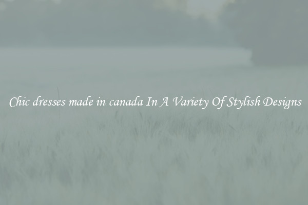 Chic dresses made in canada In A Variety Of Stylish Designs