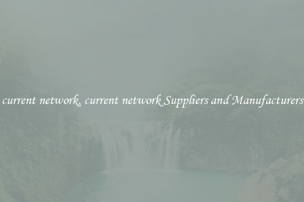 current network, current network Suppliers and Manufacturers