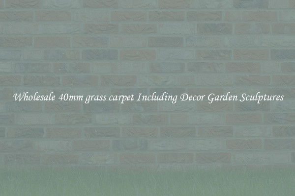 Wholesale 40mm grass carpet Including Decor Garden Sculptures