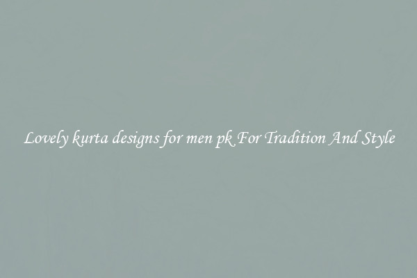 Lovely kurta designs for men pk For Tradition And Style