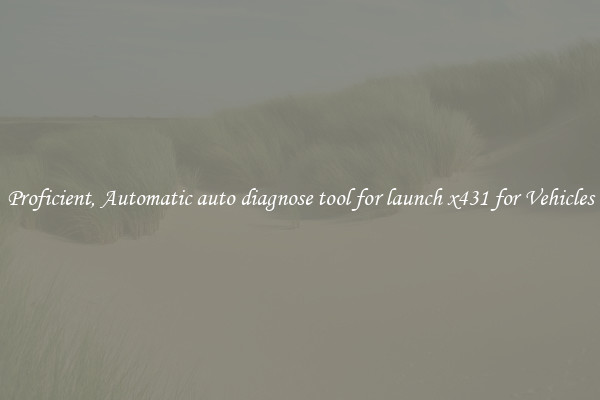 Proficient, Automatic auto diagnose tool for launch x431 for Vehicles