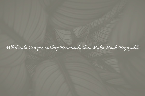 Wholesale 126 pcs cutlery Essentials that Make Meals Enjoyable