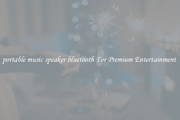 portable music speaker bluetooth For Premium Entertainment 