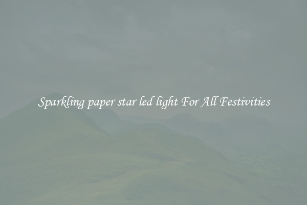 Sparkling paper star led light For All Festivities