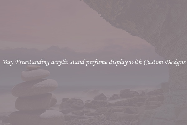 Buy Freestanding acrylic stand perfume display with Custom Designs