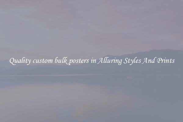 Quality custom bulk posters in Alluring Styles And Prints