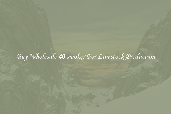 Buy Wholesale 40 smoker For Livestock Production