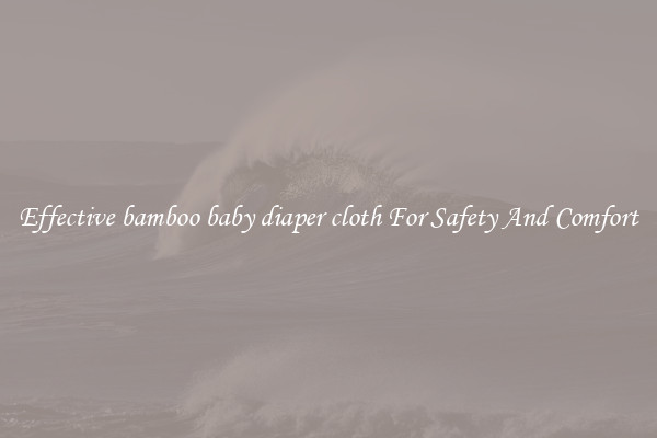 Effective bamboo baby diaper cloth For Safety And Comfort