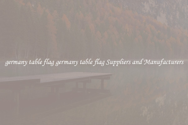 germany table flag germany table flag Suppliers and Manufacturers