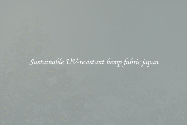 Sustainable UV-resistant hemp fabric japan