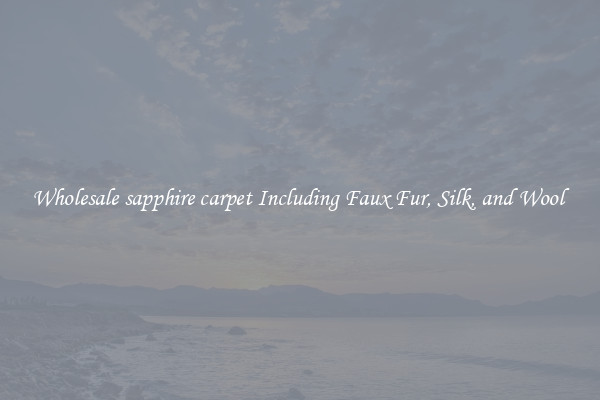 Wholesale sapphire carpet Including Faux Fur, Silk, and Wool 