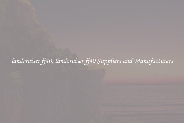 landcruiser fj40, landcruiser fj40 Suppliers and Manufacturers
