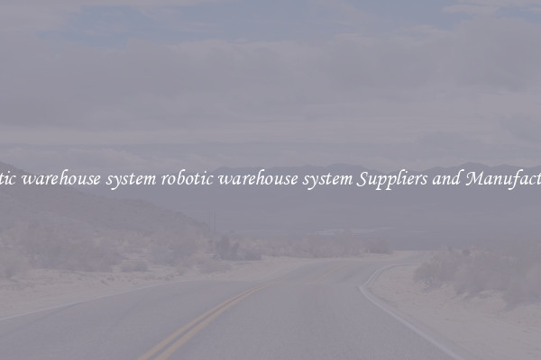 robotic warehouse system robotic warehouse system Suppliers and Manufacturers
