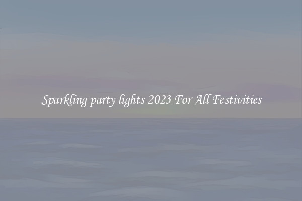 Sparkling party lights 2023 For All Festivities